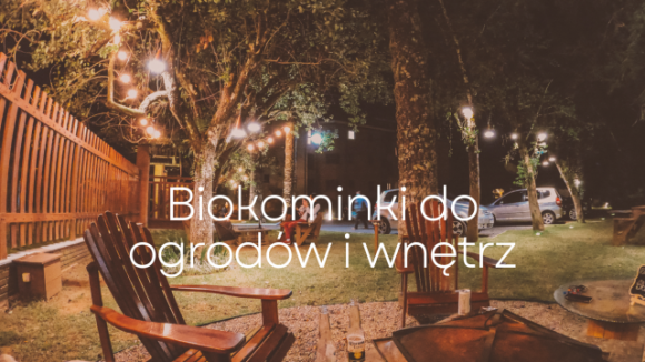napis: "Biokominki do wnętrz i ogrodów" na tle ogrodu 